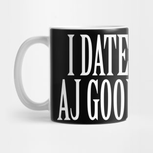 I Date AJ Good v1 Mug